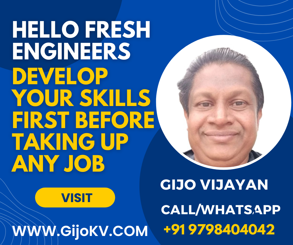I will help thousands of Mechanical engineers to help better job before I die — Regards, GIJO VIJAYAN (Wup: +91 9798404042/www.GijoKV.com)