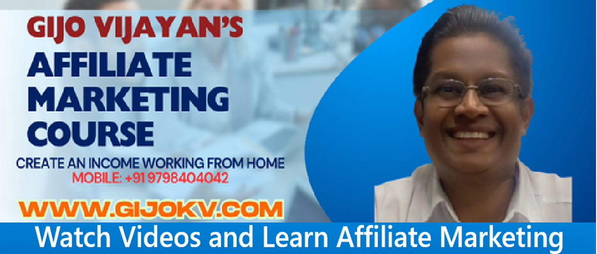 Gijo Vijayan’s Affiliate Marketing Video Course – Join Now. Create an income working from Home.